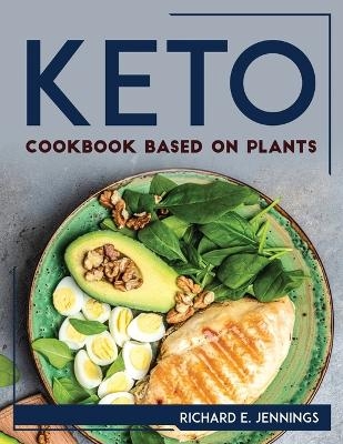 Keto Cookbook Based On Plants -  Richard E Jennings