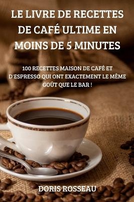 Le Livre de Recettes de Café Ultime En Moins de 5 Minutes