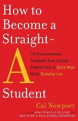 How to Become a Straight-A Student - Cal Newport