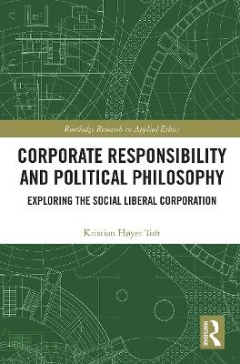 Corporate Responsibility and Political Philosophy - Kristian Høyer Toft
