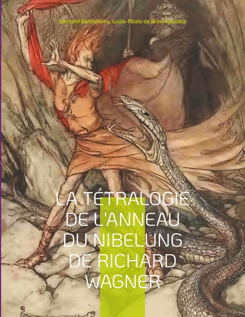La T&eacute;tralogie de l'Anneau du Nibelung de Richard Wagner - Edmond Barth&eacute;l&eacute;my, Louis-Pilate de Brinn'gaubast
