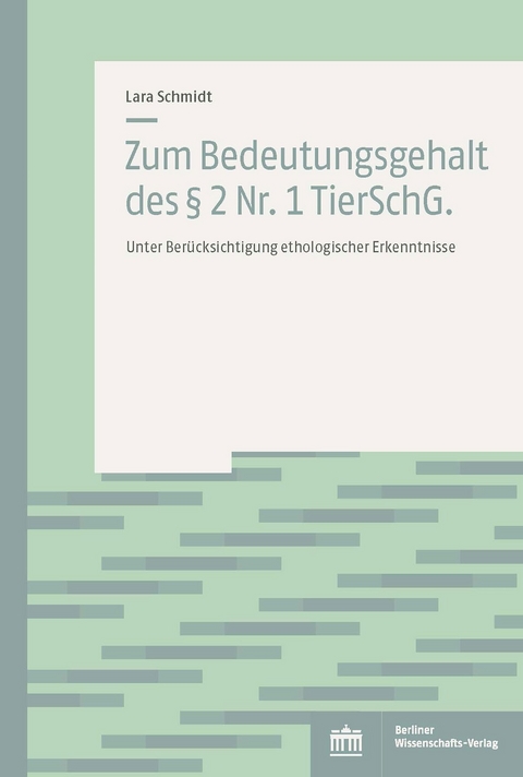 Zum Bedeutungsgehalt des &sect; 2 Nr. 1 TierSchG. - Lara Schmidt