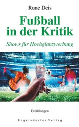 Fu&szlig;ball in der Kritik - Shows f&uuml;r Hochglanzwerbung - Rune Deis