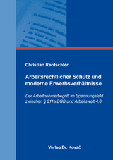 Arbeitsrechtlicher Schutz und moderne Erwerbsverh&auml;ltnisse - Christian Rentschler