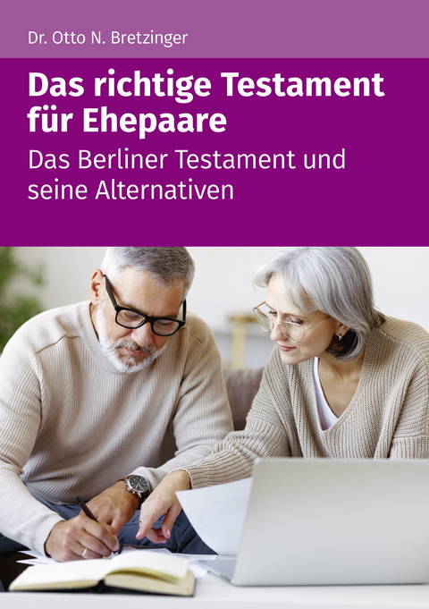 Das richtige Testament f&uuml;r Ehepaare - Otto N. Bretzinger