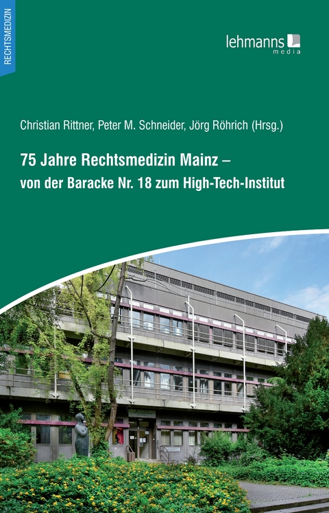 75 Jahre Rechtsmedizin Mainz &ndash; von der Baracke Nr. 18 zum High-Tech-Institut - 