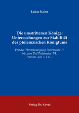 Die umstrittenen K&ouml;nige: Untersuchungen zur Stabilit&auml;t des ptolem&auml;ischen K&ouml;nigtums - Lukas Kainz