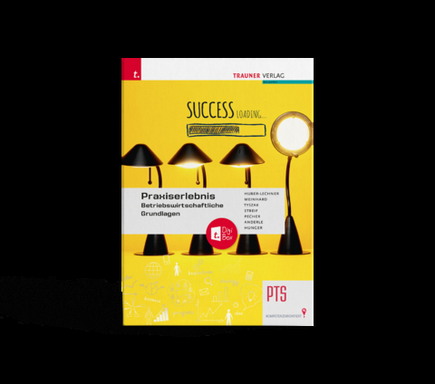 Praxiserlebnis &ndash; Betriebswirtschaftliche Grundlagen PTS + TRAUNER-DigiBox - Alexandra Huber-Lechner, Christoph Meinhard, G&uuml;nter Tyszak, Markus Streif, Kurt Pecher, Peter Anderle, Gottfried Hunger