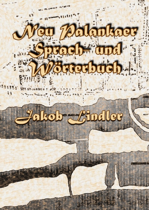 Neu Palankaer Sprach- und W&ouml;rterbuch - Jakob Lindler