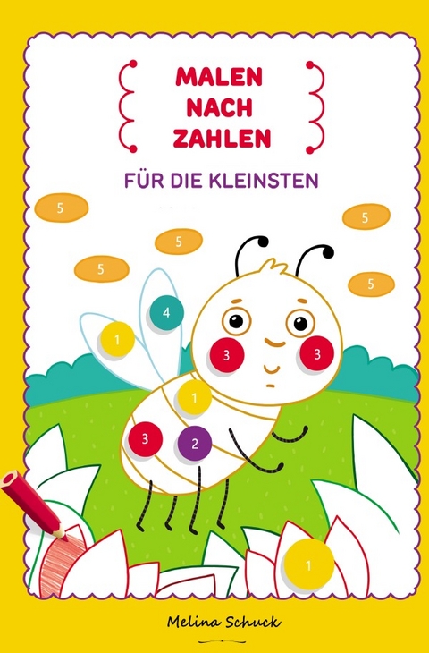 Malen nach Zahlen f&uuml;r die Kleinsten - Melina Schuck