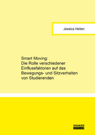 Smart Moving: Die Rolle verschiedener Einflussfaktoren auf das Bewegungs- und Sitzverhalten von Studierenden