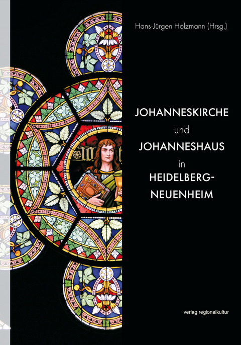 Johanneskirche und Johanneshaus in Heidelberg-Neuenheim - Rainer Albertz, Adelheid Duhm, Claudia Erbar, Lukas Henke, Hans-J&uuml;rgen Holzmann, Dorothee Mu&szlig;gnug, Walter Nu&szlig;baum, Beate Rux-Voss, Wolfgang Voigt