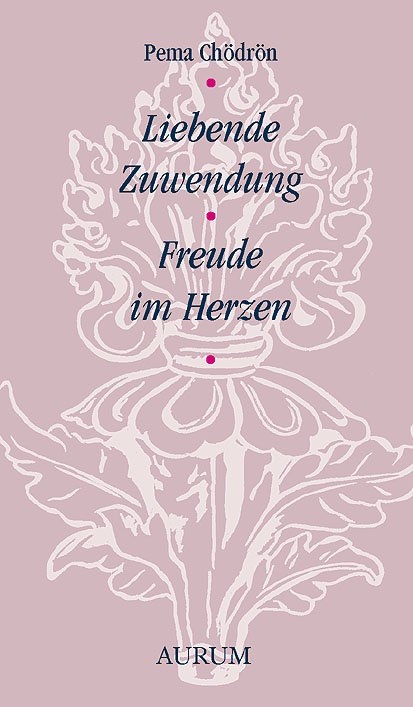 Liebende Zuwendung &ndash; Freude im Herzen - Pema Ch&ouml;dr&ouml;n