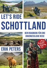 Let’s Ride Schottland –„Dein Roadbook für eine unvergessliche Reise“ - Erik Peters
