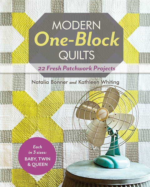 Modern One-Block Quilts -  Natalia Bonner,  Kathleen Whiting