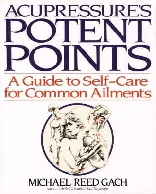 Acupressure's Potent Points - Michael Reed Gach