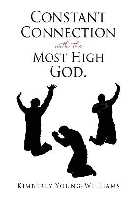Constant Connection with the Most High God. - Kimberly Young-Williams