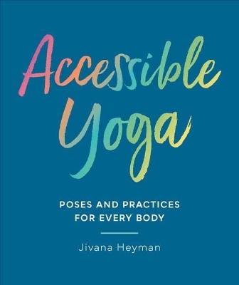 Accessible Yoga - Jivana Heyman