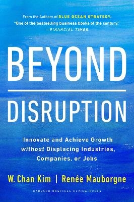 Beyond Disruption - W. Chan Kim, Renee A. Mauborgne
