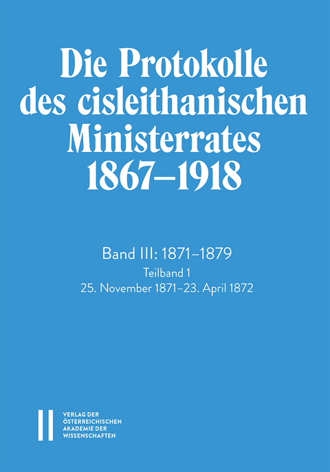 Die Protokolle des cisleithanischen Ministerrates 1867&mdash;1918, Band III: 1871&mdash;1879. Teilband 1 - 