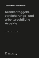 Krankentaggeld, versicherungs- und arbeitsrechtliche Aspekte - Christoph H&auml;berli, David Husmann