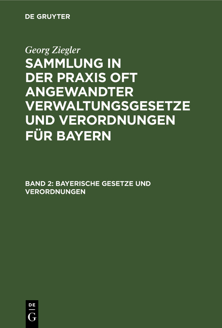 Georg Ziegler: Sammlung in der Praxis oft angewandter Verwaltungsgesetze... / Bayerische Gesetze und Verordnungen - Georg Ziegler