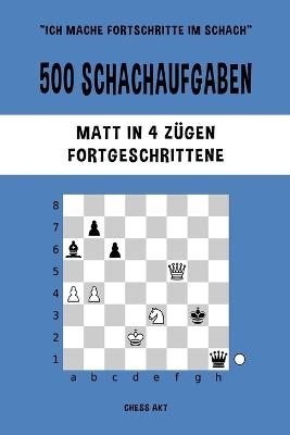 500 Schachaufgaben, Matt in 4 Z&uuml;gen, Fortgeschrittene - Chess Akt