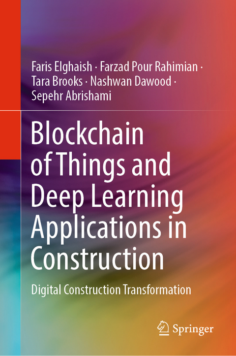 Blockchain of Things and Deep Learning Applications in Construction - Faris Elghaish, Farzad Pour Rahimian, Tara Brooks, Nashwan Dawood, Sepehr Abrishami