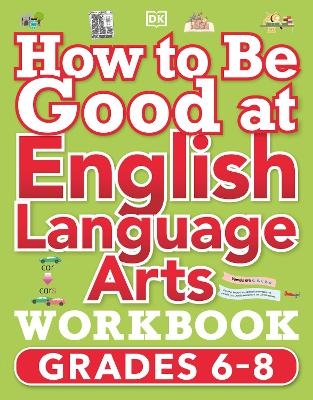 How to Be Good at English Language Arts Workbook, Grades 6-8 -  Dk