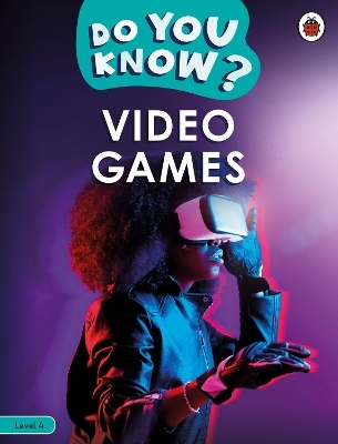 Do You Know? Level 4 &ndash; Video Games -  Ladybird