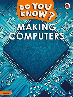 Do You Know? Level 2 &ndash; Making Computers -  Ladybird