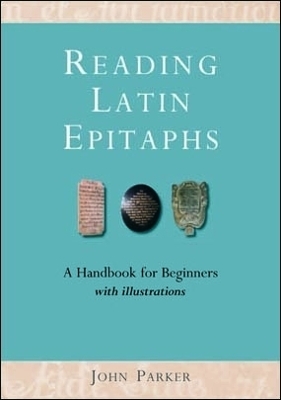 Reading Latin Epitaphs - John Parker
