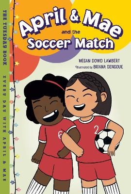 April & Mae and the Soccer Match - Megan Dowd Lambert, Briana Dengoue