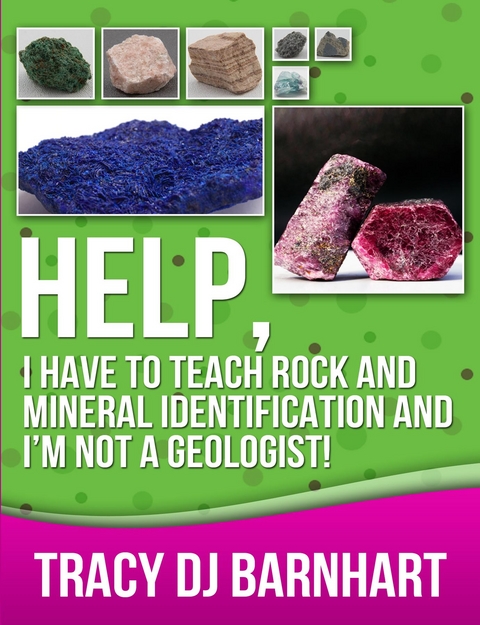 Help, I Have to Teach Rock and Mineral Identification and I'm Not a Geologist! -  Tracy Barnhart