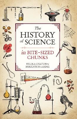 The History of Science in Bite-sized Chunks - Nicola Chalton, Meredith MacArdle