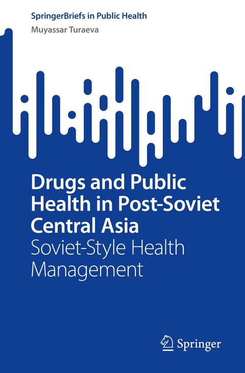 Drugs and Public Health in Post-Soviet Central Asia - Muyassar Turaeva