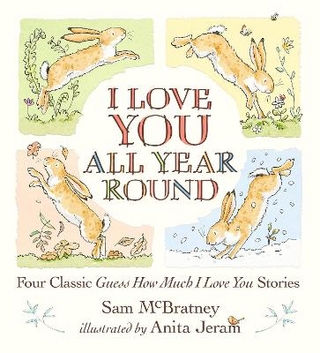 I Love You All Year Round: Four Classic Guess How Much I Love You Stories