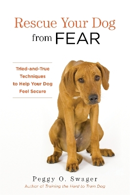 Rescue Your Dog from Fear - Peggy O. Swager
