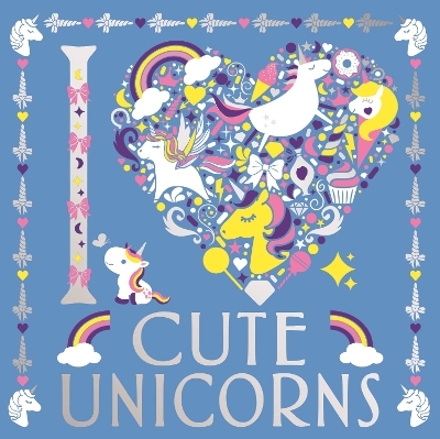 I Heart Cute Unicorns - Lizzie Preston, Amanda Hillier, Angelika Scudamore