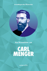 Grundlagen der &Ouml;konomie: Das Wesentliche von Carl Menger - Carl Menger