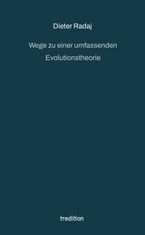 Wege zu einer umfassenden Evolutionstheorie - Dieter Radaj