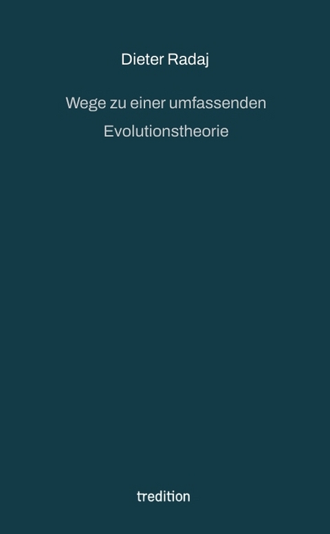 Wege zu einer umfassenden Evolutionstheorie - Dieter Radaj