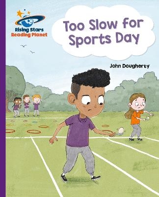 Reading Planet - Too Slow for Sports Day - Purple: Galaxy - John Dougherty