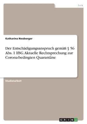 Der Entsch&Atilde;&curren;digungsanspruch gem&Atilde;&curren;&Atilde; &Acirc;&sect; 56 Abs. 1 IfSG. Aktuelle Rechtsprechung zur Corona-bedingten Quarant&Atilde;&curren;ne - Katharina Neuberger