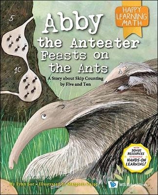 Abby The Anteater Feasts On The Ants: A Story About Skip Counting By Five And Ten - Fynn Fang Ting Sor