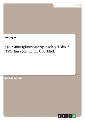 Das G&Atilde;&frac14;nstigkeitsprinzip nach &Acirc;&sect; 4 Abs. 3 TVG. Ein rechtlicher &Atilde;berblick -  Anonymous