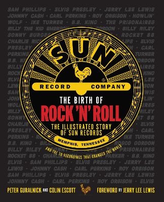 The Birth of Rock 'n' Roll - Peter Guralnick, Colin Escott