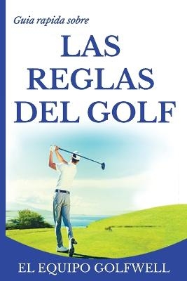 Gu&iacute;a r&aacute;pida de la REGLAS DE GOLF - El Equipo Golfwell