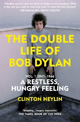 The Double Life of Bob Dylan Vol. 1 - Clinton Heylin