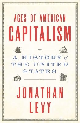 Ages of American Capitalism - Jonathan Levy